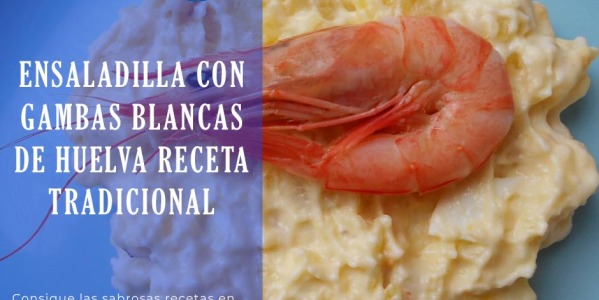 Ensaladilla con gambas blancas de Huelva【Receta tradicional】